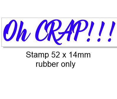 Oh CRAP Rubber stamp, rubber only 52 x 14mm, Acrylic blocks are